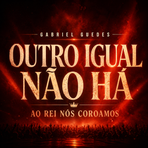 Capa Outro Igual Não Há (Ao Rei Nós Coroamos)